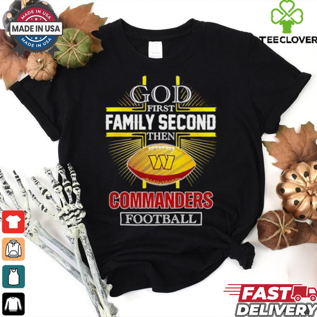 NFL God first family second then Washington Commanders Football 2025 shirt NFL God first family second then Washington Commanders Football 2025 shirt