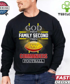 NFL God first family second then Washington Commanders Football 2025 shirt