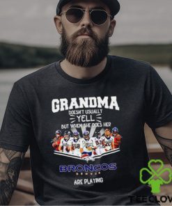NFL Grandma Doesn’t Usually Yell But When She Does Her Denver Broncos Are Playing Football Team signature shirt
