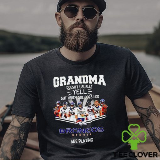 NFL Grandma Doesn’t Usually Yell But When She Does Her Denver Broncos Are Playing Football Team signature shirt