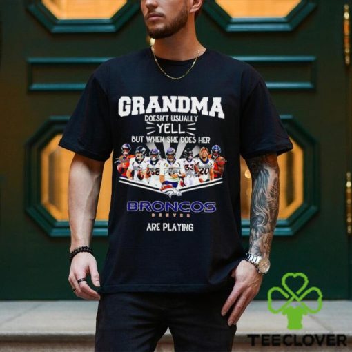 NFL Grandma Doesn’t Usually Yell But When She Does Her Denver Broncos Are Playing Football Team signature shirt