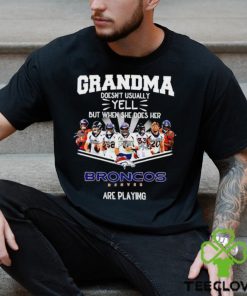 NFL Grandma Doesn’t Usually Yell But When She Does Her Denver Broncos Are Playing Football Team signature shirt