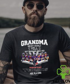 NFL Grandma Doesn’t Usually Yell But When She Does Her Houston Texans Are Playing Football Team signature shirt