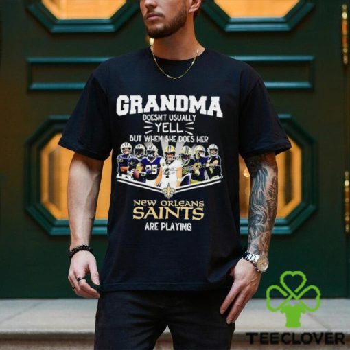 NFL Grandma Doesn’t Usually Yell But When She Does Her New Orleans Saints Are Playing Football Team signature shirt