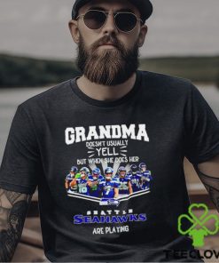 NFL Grandma Doesn’t Usually Yell But When She Does Her Seattle Seahawks Are Playing Football Team signature shirt