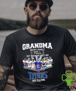 NFL Grandma Doesn’t Usually Yell But When She Does Her Tennessee Titans Are Playing Football Team signature shirt