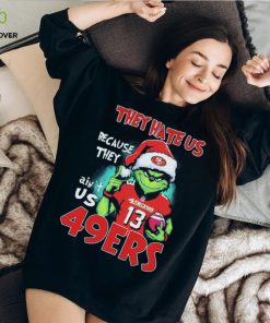 NFL Grinch Christmas They Hate Us Because Ain’t Us San Francisco 49ers Shirt