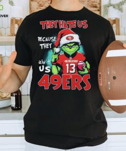 NFL Grinch Christmas They Hate Us Because Ain’t Us San Francisco 49ers Shirt