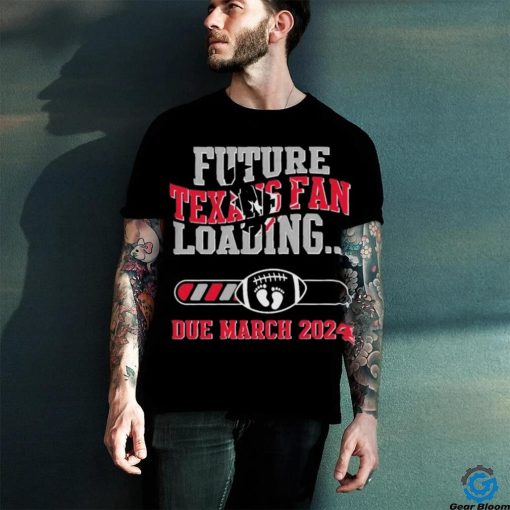 NFL Houston Texans Future Loading Due March 2024 Shirt