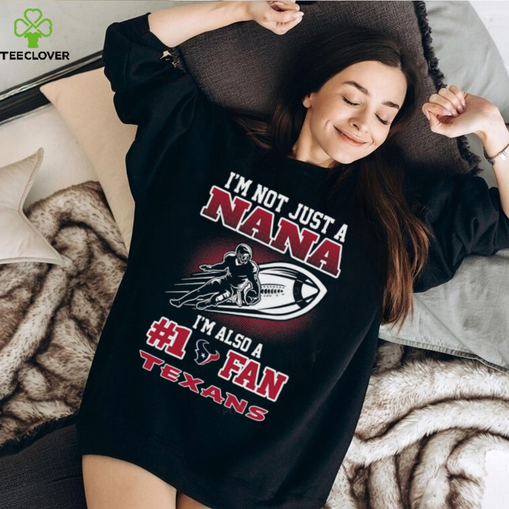 NFL Houston Texans Not Just Nana Also A Fan T Shirt NFL Houston Texans Not Just Nana Also A Fan T Shirt