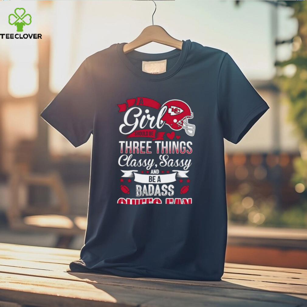 NFL Kansas City Chiefs A Girl Should Be Three Things T Shirt NFL Kansas City Chiefs A Girl Should Be Three Things T Shirt