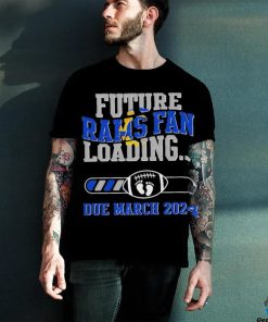 NFL Los Angeles Rams Future Loading Due March 2024 Shirt