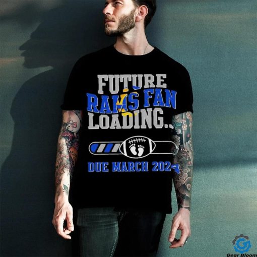 NFL Los Angeles Rams Future Loading Due March 2024 Shirt