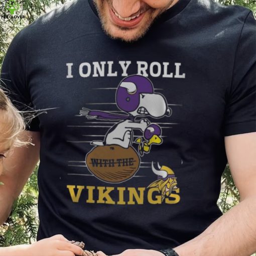 NFL Minnesota Vikings I Only Roll With The Vikings Fullprinted T Shirt