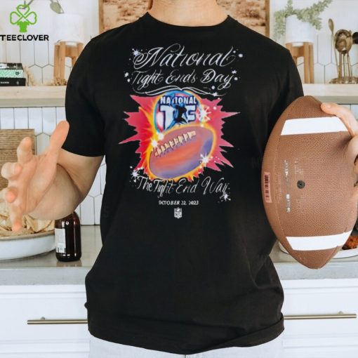 NFL National Tight Ends Day The Tight Ends Way 2023 shirt