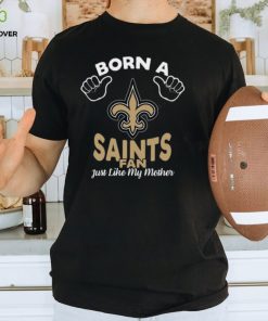 NFL New Orleans Saints Born A Fan Just Like My Mother T Shirt