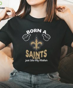 NFL New Orleans Saints Born A Fan Just Like My Mother T Shirt 1 NFL New Orleans Saints Born A Fan Just Like My Mother T Shirt