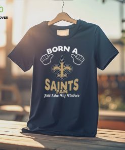 NFL New Orleans Saints Born A Fan Just Like My Mother T Shirt 2 NFL New Orleans Saints Born A Fan Just Like My Mother T Shirt