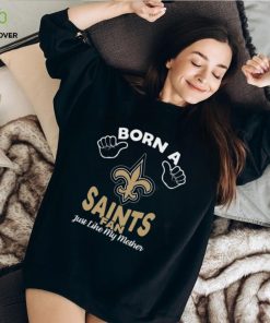 NFL New Orleans Saints Born A Fan Just Like My Mother T Shirt 3 NFL New Orleans Saints Born A Fan Just Like My Mother T Shirt