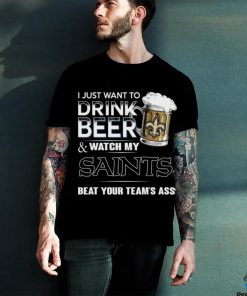 NFL New Orleans Saints I Just Want To Drink Beer And Watch My Saints T Shirt