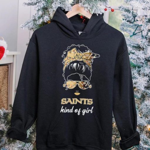 NFL New Orleans Saints Kind Of Girl hoodie, sweater, longsleeve, shirt v-neck, t-shirt