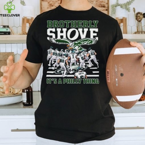 NFL Philadelphia Eagles Brotherly Shove It’s A Philly Thing Shirt