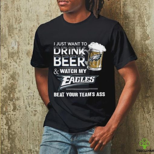 NFL Philadelphia Eagles I Just Want To Drink Beer And Watch My Eagles T Shirt