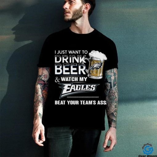 NFL Philadelphia Eagles I Just Want To Drink Beer And Watch My Eagles T Shirt