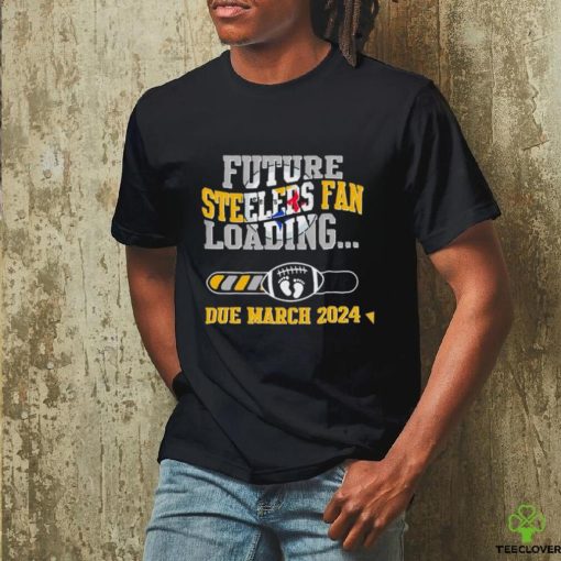 NFL Pittsburgh Steelers Future Loading Due March 2024 Shirt