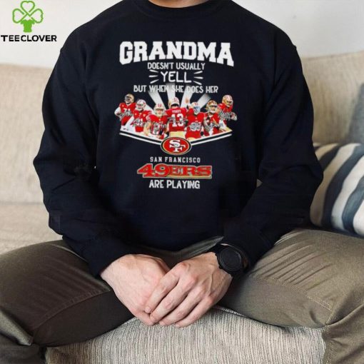 NFL San Francisco 49ers Grandma Doesn’t Usually Yell But When She Does Her signature hoodie, sweater, longsleeve, shirt v-neck, t-shirt