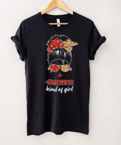 NFL San Francisco 49ers Kind Of Girl shirt