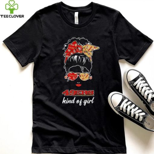 NFL San Francisco 49ers Kind Of Girl shirt