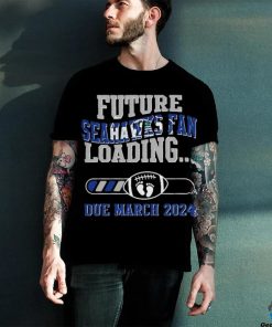 NFL Seattle Seahawks Future Loading Due March 2024 Shirt