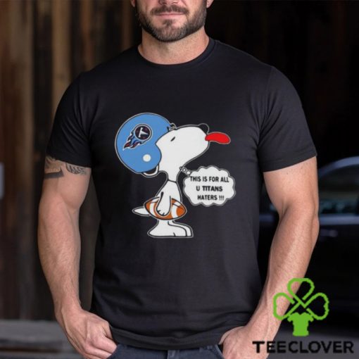 NFL Snoopy Tennessee Titans This Is For All U Titans Haters Shirt