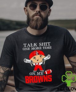 NFL Talk Shit One More Time On My Cleveland Browns shirt