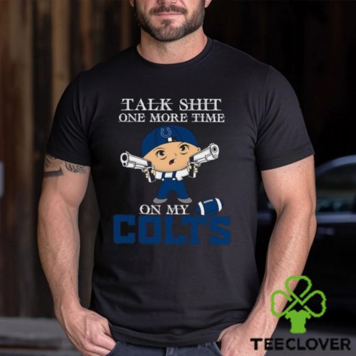 NFL Talk Shit One More Time On My Indianapolis Colts shirt