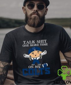 NFL Talk Shit One More Time On My Indianapolis Colts shirt