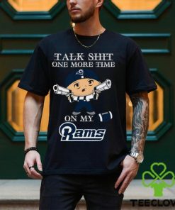 NFL Talk Shit One More Time On My Los Angeles Rams shirt