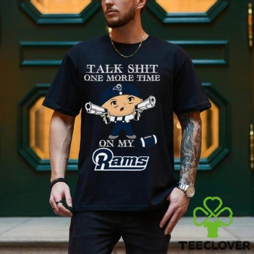 NFL Talk Shit One More Time On My Los Angeles Rams shirt