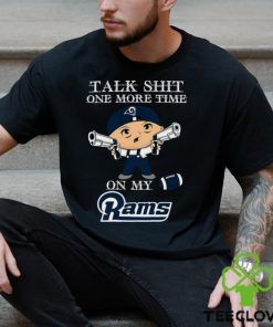 NFL Talk Shit One More Time On My Los Angeles Rams shirt