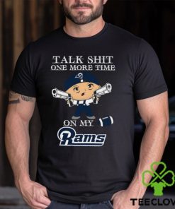 NFL Talk Shit One More Time On My Los Angeles Rams shirt