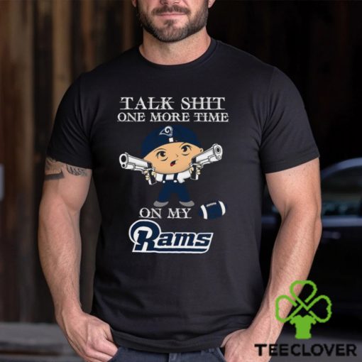 NFL Talk Shit One More Time On My Los Angeles Rams shirt