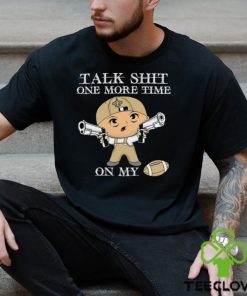 NFL Talk Shit One More Time On My New Orleans Saints hoodie, sweater, longsleeve, shirt v-neck, t-shirt