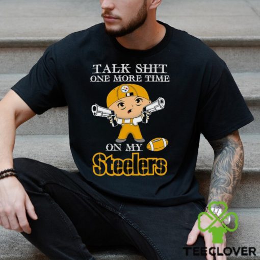 NFL Talk Shit One More Time On My Pittsburgh Steelers shirt
