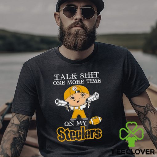 NFL Talk Shit One More Time On My Pittsburgh Steelers shirt
