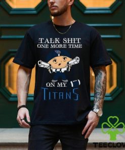 NFL Talk Shit One More Time On My Tennessee Titans shirt