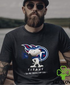 NFL Tennessee Titans T Shirt Snoopy I’ll Be There For You 2 NFL Tennessee Titans T Shirt Snoopy I’ll Be There For You