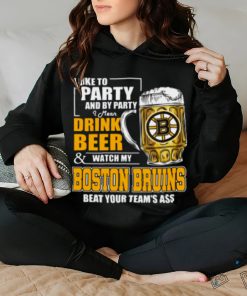 NHL I Like To Party And By Party I Mean Drink Beer And Watch My Boston Bruins Beat Your Team's Ass Hockey Women's T Shirt