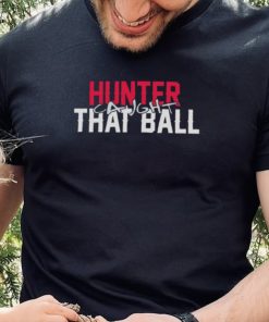 Hunter Caught That Ball Shirt