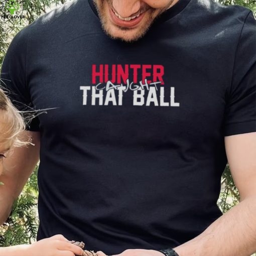 Hunter Caught That Ball Shirt